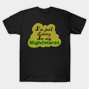 I'm Just Living in my Nightmares T-Shirt